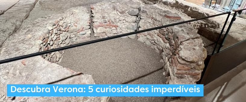 Descubra Verona: 5 curiosidades imperdíveis
